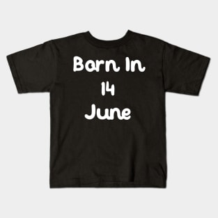 Born In 14 June Kids T-Shirt